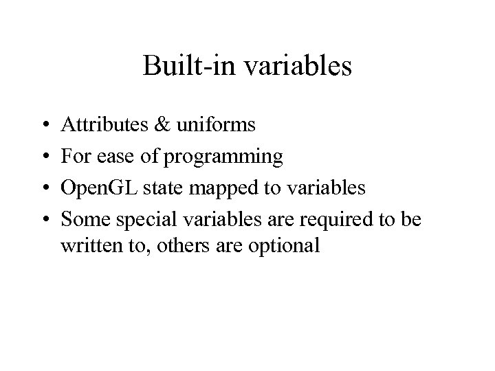 Built-in variables • • Attributes & uniforms For ease of programming Open. GL state