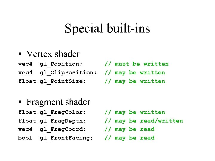 Special built-ins • Vertex shader vec 4 gl_Position; vec 4 gl_Clip. Position; float gl_Point.