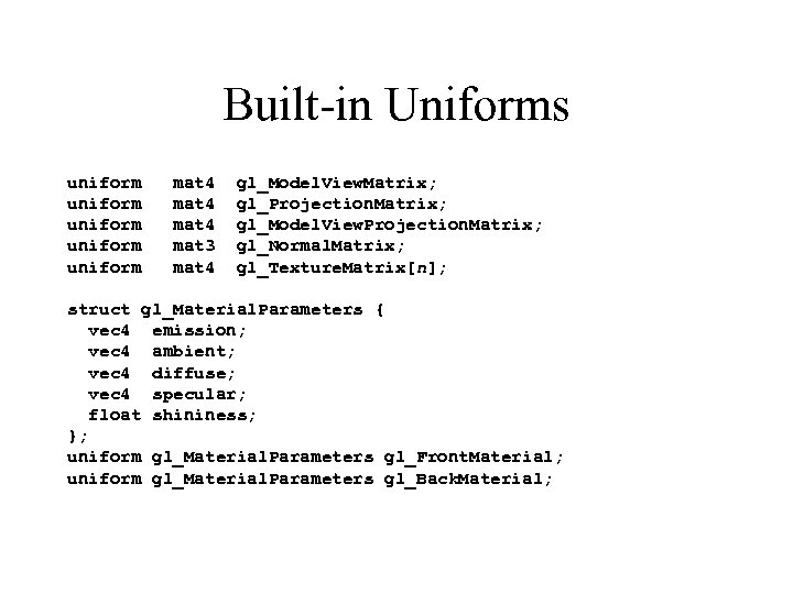 Built-in Uniforms uniform uniform mat 4 mat 3 mat 4 gl_Model. View. Matrix; gl_Projection.