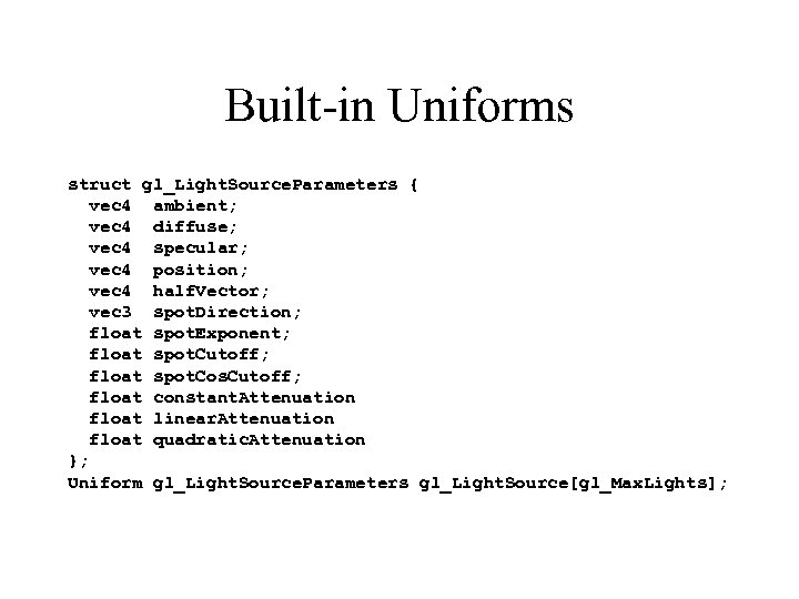 Built-in Uniforms struct gl_Light. Source. Parameters { vec 4 ambient; vec 4 diffuse; vec