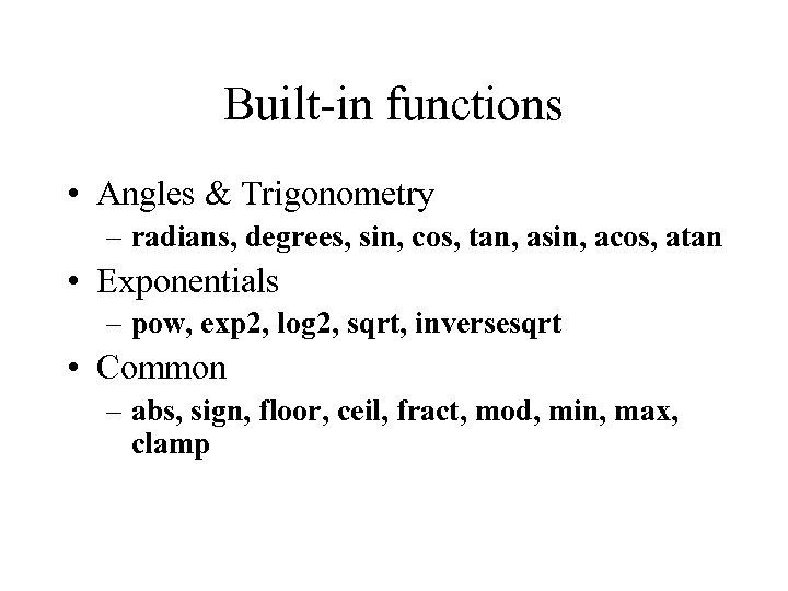 Built-in functions • Angles & Trigonometry – radians, degrees, sin, cos, tan, asin, acos,