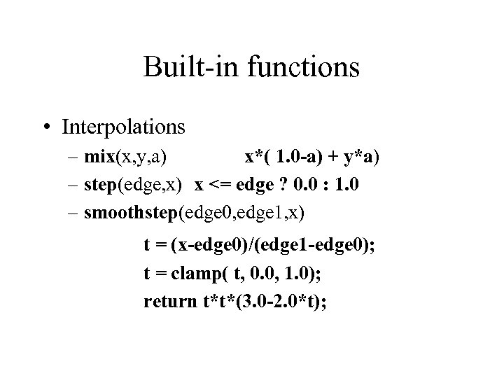 Built-in functions • Interpolations – mix(x, y, a) x*( 1. 0 -a) + y*a)
