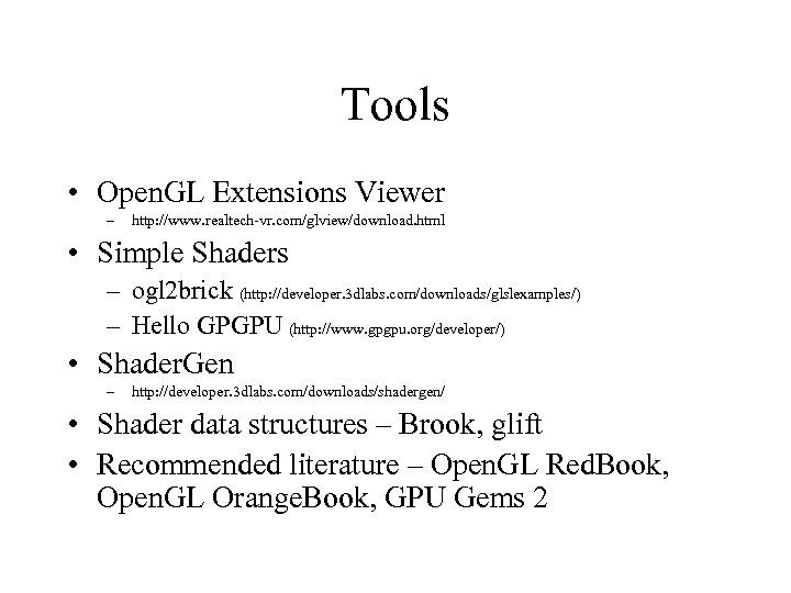 Tools • Open. GL Extensions Viewer – http: //www. realtech-vr. com/glview/download. html • Simple