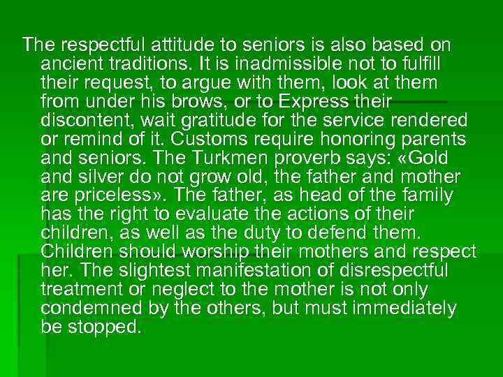The respectful attitude to seniors is also based on ancient traditions. It is inadmissible