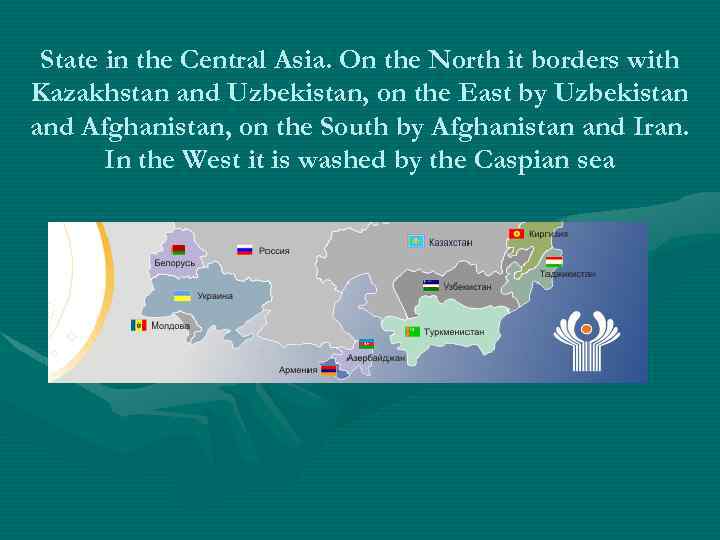 State in the Central Asia. On the North it borders with Kazakhstan and Uzbekistan,