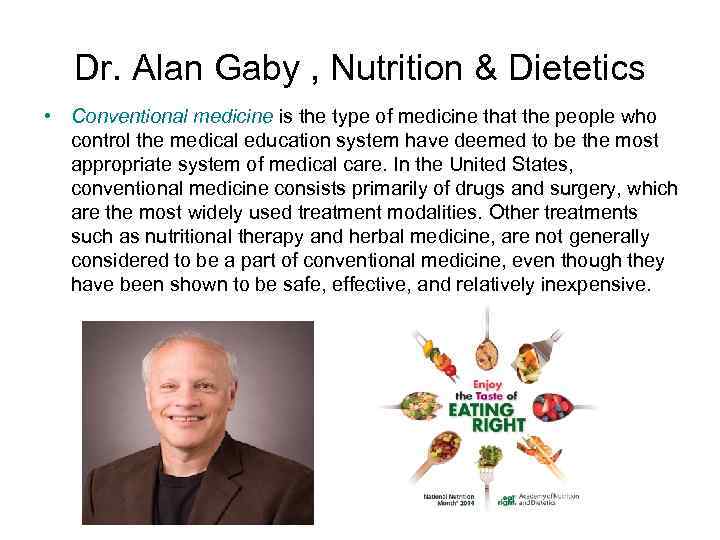 Dr. Alan Gaby , Nutrition & Dietetics • Conventional medicine is the type of