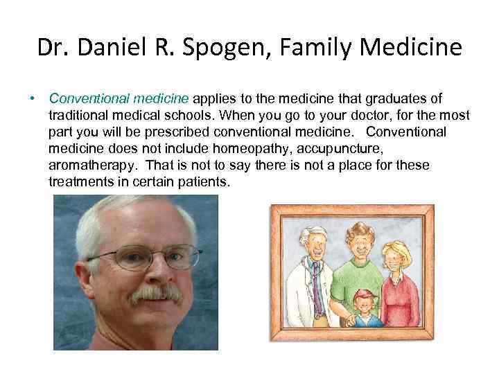 Dr. Daniel R. Spogen, Family Medicine • Conventional medicine applies to the medicine that