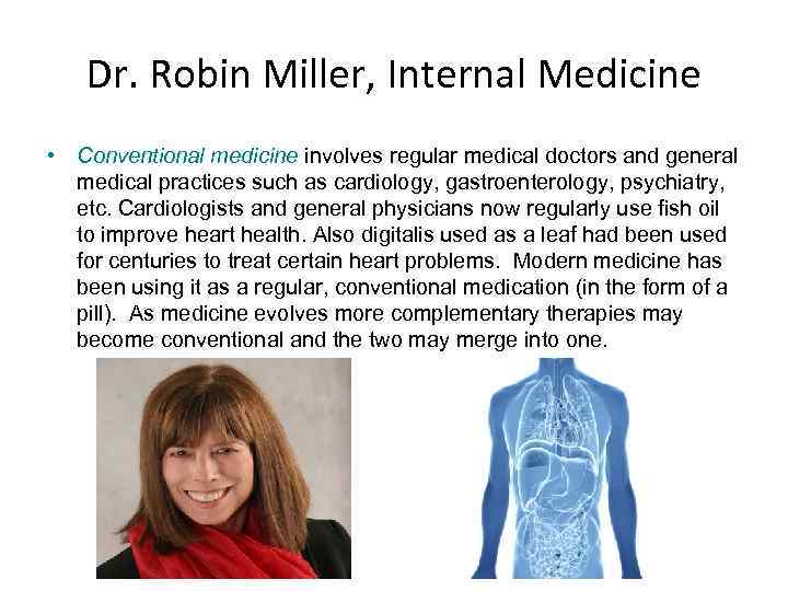 Dr. Robin Miller, Internal Medicine • Conventional medicine involves regular medical doctors and general