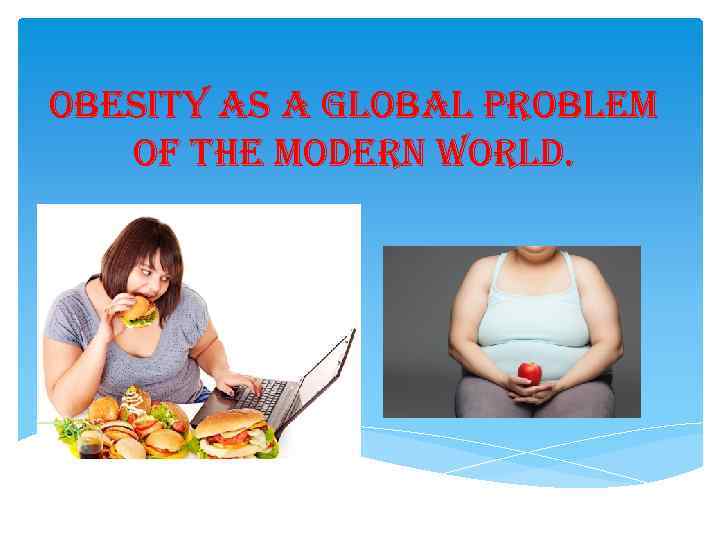 obesity as a global problem of the modern world. 