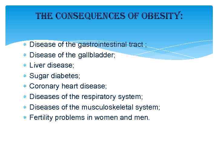 the consequences of obesity: Disease of the gastrointestinal tract ; Disease of the gallbladder;