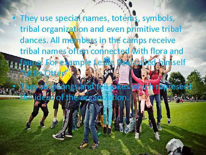  • They use special names, totems, symbols, tribal organization and even primitive tribal