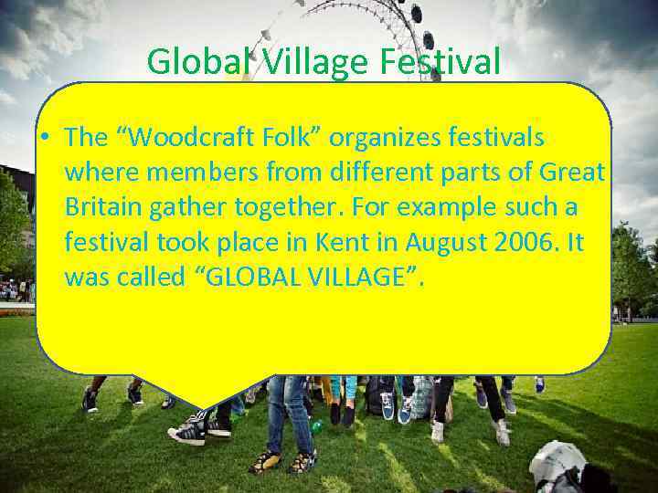 Global Village Festival • The “Woodcraft Folk” organizes festivals where members from different parts