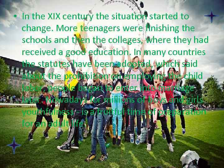  • In the XIX century the situation started to change. More teenagers were