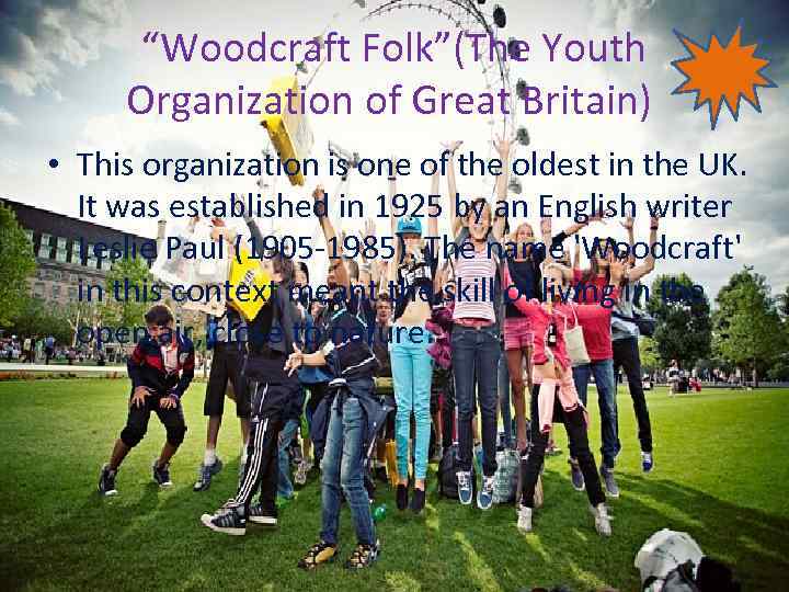 “Woodcraft Folk”(The Youth Organization of Great Britain) • This organization is one of the