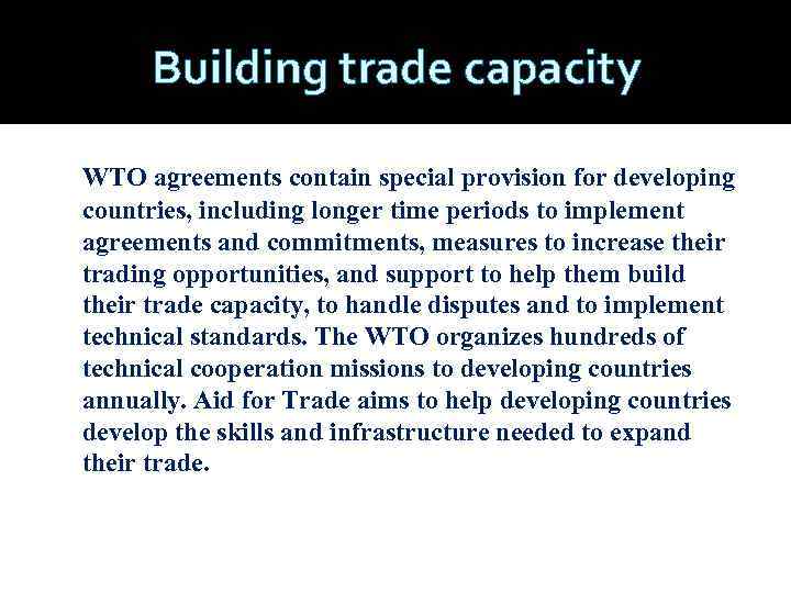 Building trade capacity WTO agreements contain special provision for developing countries, including longer time