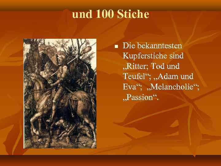 und 100 Stiche Die bekanntesten Kupferstiche sind „Ritter; Tod und Teufel“; „Adam und Eva“;