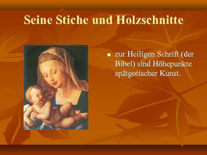 Seine Stiche und Holzschnitte zur Heiligen Schrift (der Bibel) sind Höhepunkte spätgotischer Kunst. 