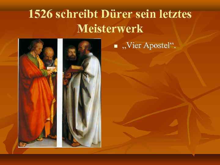 1526 schreibt Dürer sein letztes Meisterwerk „Vier Apostel“. 