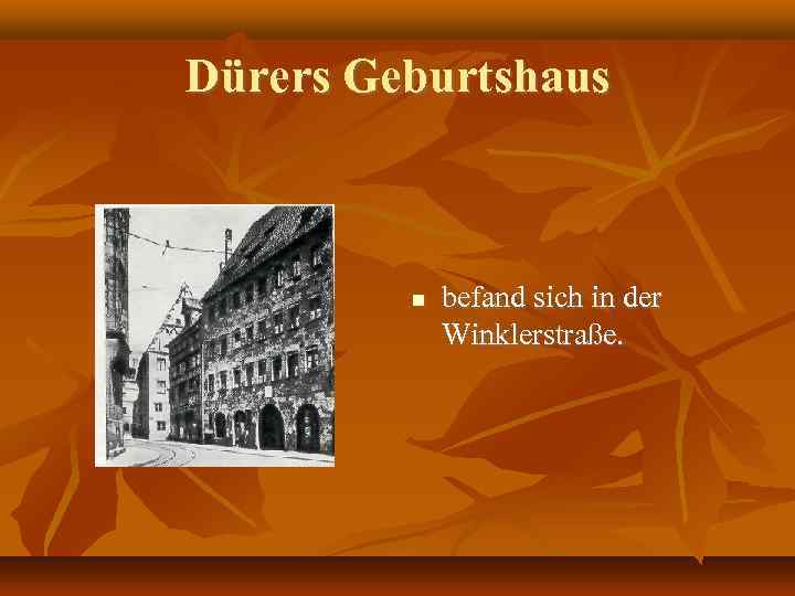 Dürers Geburtshaus befand sich in der Winklerstraße. 