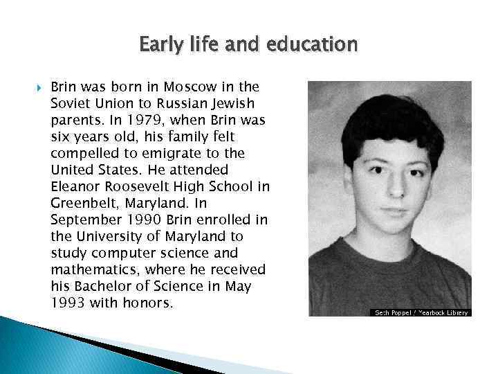 Early life and education Brin was born in Moscow in the Soviet Union to