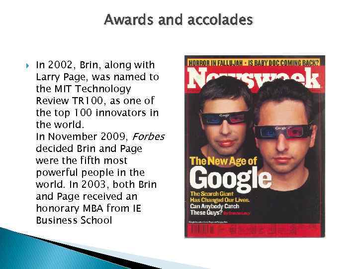 Awards and accolades In 2002, Brin, along with Larry Page, was named to the