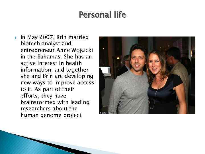 Personal life In May 2007, Brin married biotech analyst and entrepreneur Anne Wojcicki in