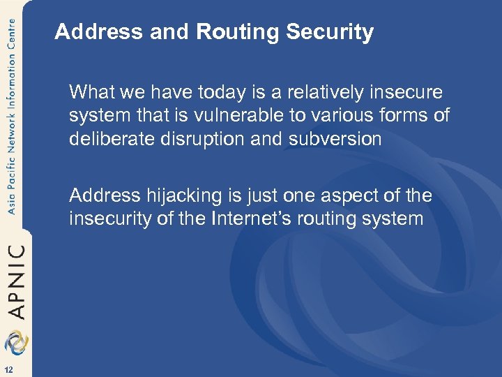 Address and Routing Security What we have today is a relatively insecure system that