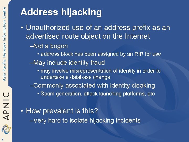 Address hijacking • Unauthorized use of an address prefix as an advertised route object