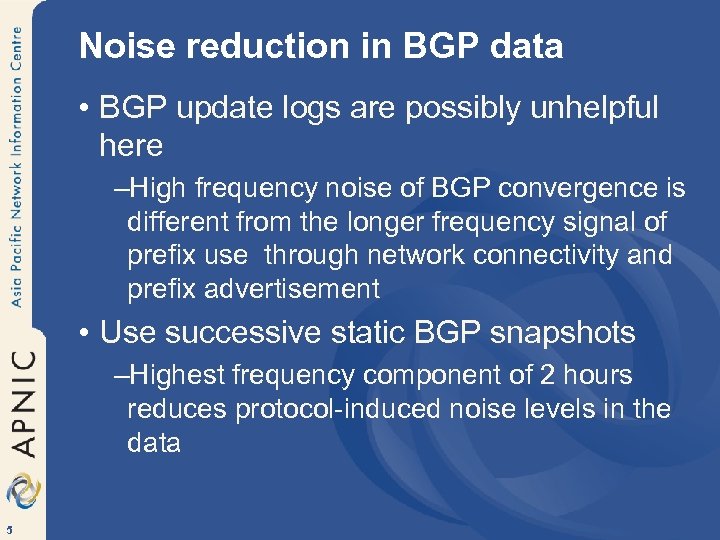 Noise reduction in BGP data • BGP update logs are possibly unhelpful here –High