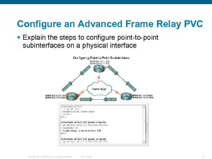 Configure an Advanced Frame Relay PVC § Explain the steps to configure point-to-point subinterfaces