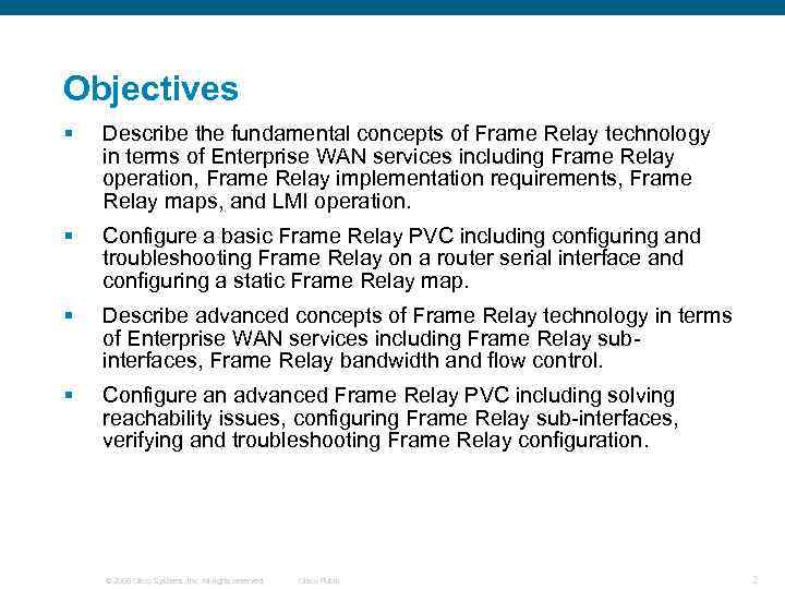 Objectives § Describe the fundamental concepts of Frame Relay technology in terms of Enterprise