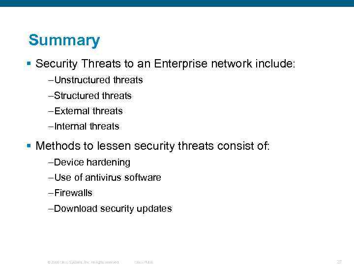 Summary § Security Threats to an Enterprise network include: –Unstructured threats –Structured threats –External