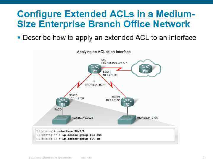Configure Extended ACLs in a Medium. Size Enterprise Branch Office Network § Describe how
