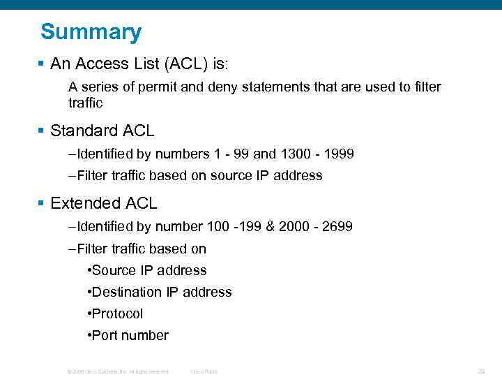 Summary § An Access List (ACL) is: A series of permit and deny statements
