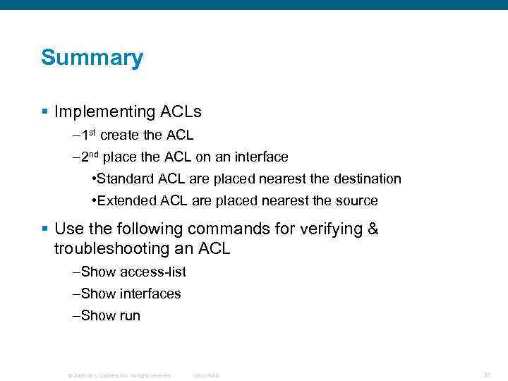 Summary § Implementing ACLs – 1 st create the ACL – 2 nd place