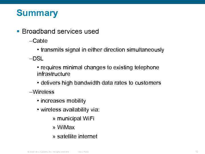 Summary § Broadband services used –Cable • transmits signal in either direction simultaneously –DSL