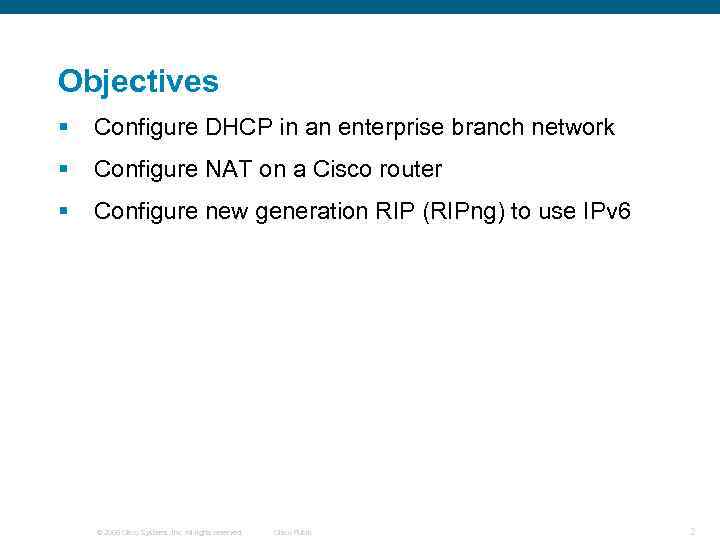 Objectives § Configure DHCP in an enterprise branch network § Configure NAT on a