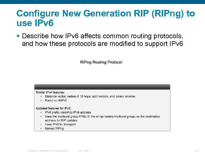 Configure New Generation RIP (RIPng) to use IPv 6 § Describe how IPv 6