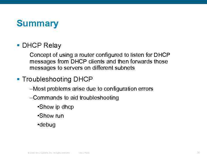 Summary § DHCP Relay Concept of using a router configured to listen for DHCP