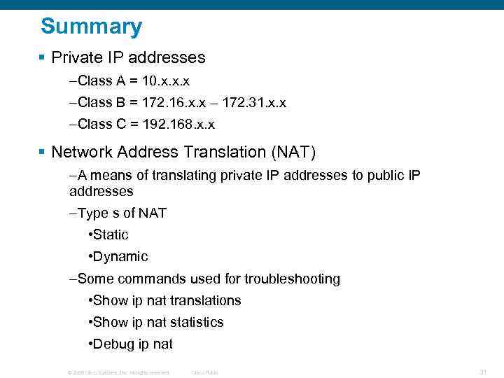 Summary § Private IP addresses –Class A = 10. x. x. x –Class B