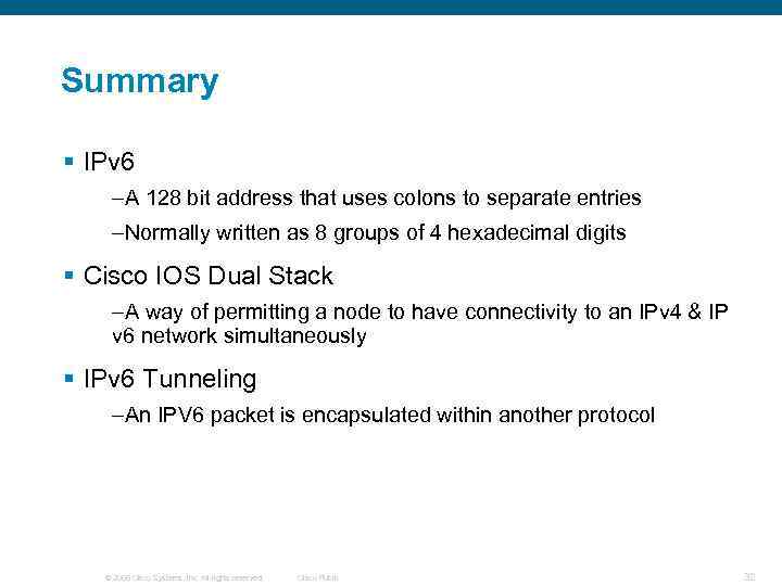 Summary § IPv 6 –A 128 bit address that uses colons to separate entries