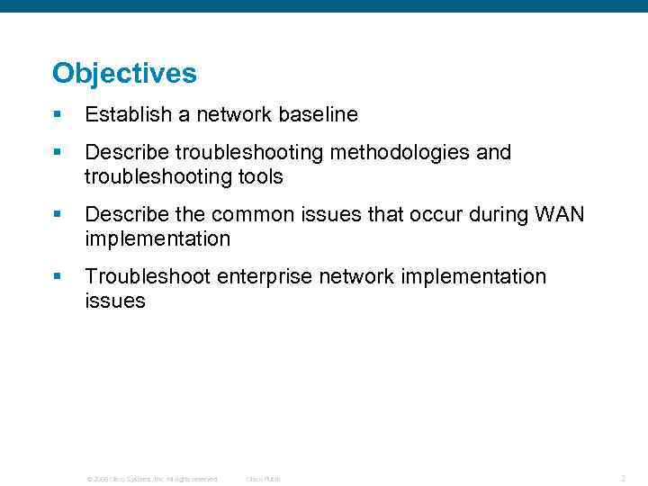 Objectives § Establish a network baseline § Describe troubleshooting methodologies and troubleshooting tools §