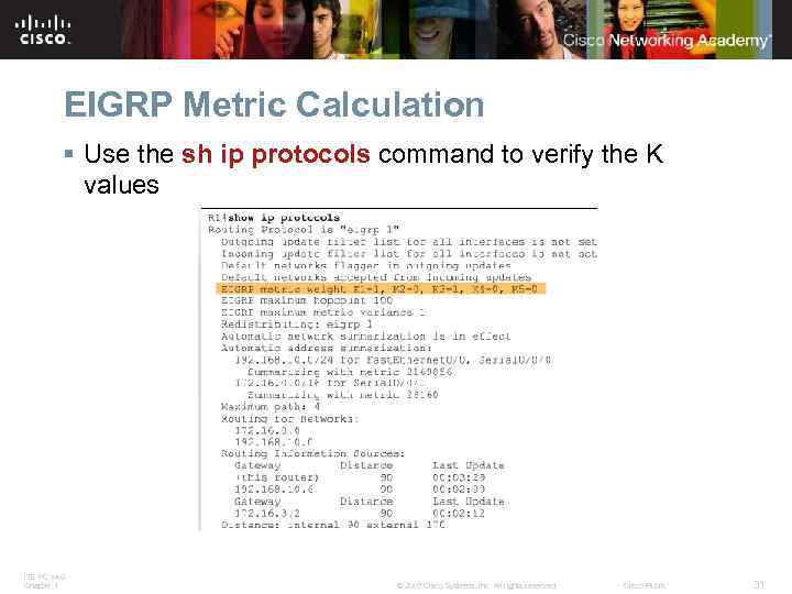 EIGRP Metric Calculation § Use the sh ip protocols command to verify the K