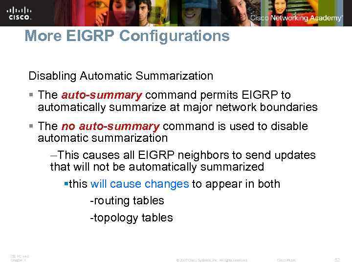 More EIGRP Configurations Disabling Automatic Summarization § The auto-summary command permits EIGRP to automatically