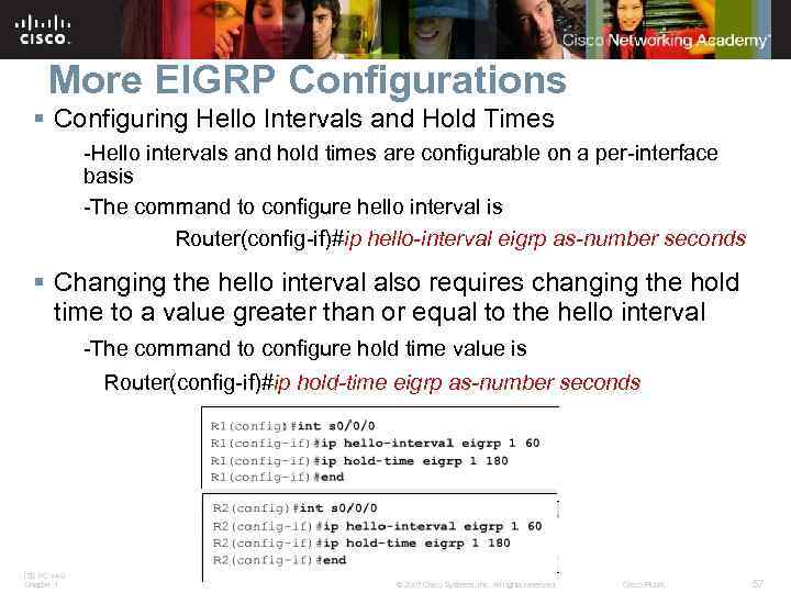More EIGRP Configurations § Configuring Hello Intervals and Hold Times -Hello intervals and hold
