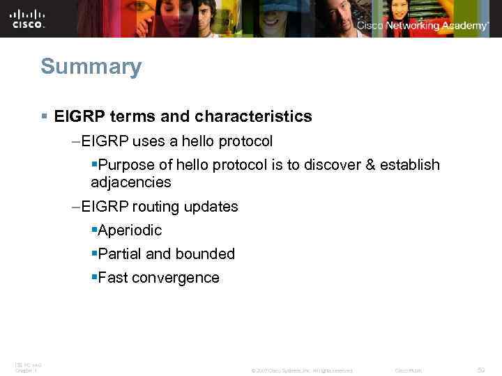 Summary § EIGRP terms and characteristics –EIGRP uses a hello protocol §Purpose of hello