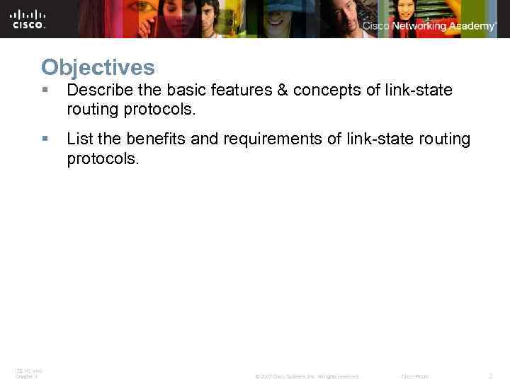 Objectives § Describe the basic features & concepts of link-state routing protocols. § List