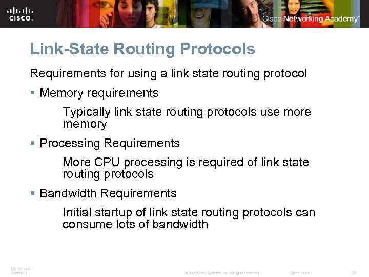 Link-State Routing Protocols Requirements for using a link state routing protocol § Memory requirements