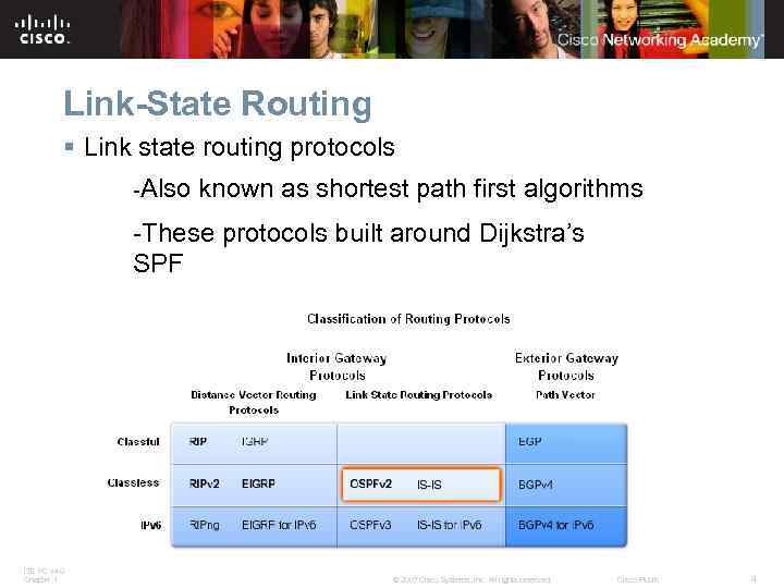 Link-State Routing § Link state routing protocols -Also known as shortest path first algorithms