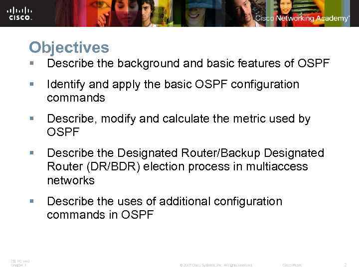 Objectives § Describe the background and basic features of OSPF § Identify and apply